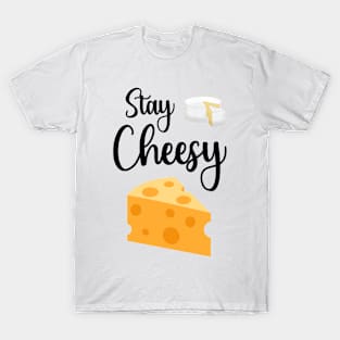 Stay Cheesy T-Shirt